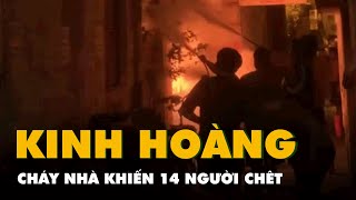 NÓNG: Cháy nhà trọ 3 tầng trong ngõ nhỏ Hà Nội, 14 người chết