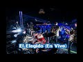 el elegido en vivo grupo escolta x