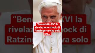 “Benedetto XVI la rivelazione shock di Ratzinger arriva solo ora..” #shorts #short #shots