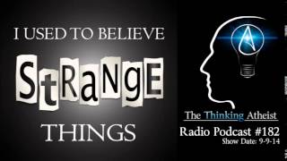 TTA Podcast 182: I Used To Believe Strange Things