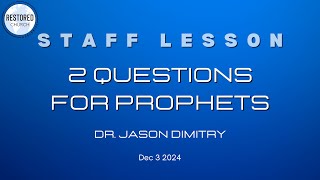 2 Questions For Prophets - Dr. Jason Dimitry - December 3 2024 - RCW LA Staff Lesson