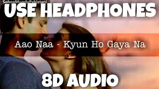 Aao Naa - Kyun Ho Gaya Na | Sadhana Sargam, Udit Narayan | 8D Audio - U Music Tuber 🎧