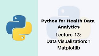 Lecture-13: Python for Health Data Analytics | Data Visualization with Matplotlib
