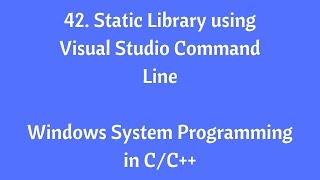 42. Static Library Using Visual Studio Command Line - Windows System Programming in C/C++
