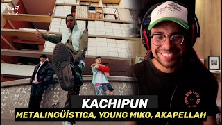 (REACCIÓN) Metalingüística, Young Miko, Akapellah - Kachipun
