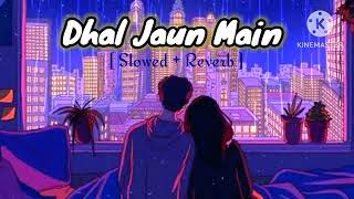 Dhal Jaun Main Tujhme  [ Slowed + Reverbed ] - Arijit Singh | KS Music