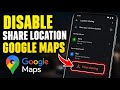 How to disable share location in Google Maps navigation - Detailed Guide