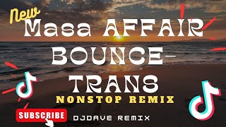 MASA AFFAIR_BOUNCE-TRANS | NONSTOP REMIX | DJDAVE REMIX