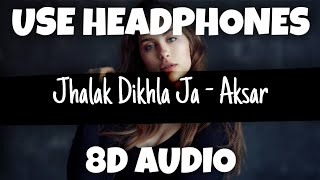 Jhalak Dikhla Ja [U-ENERGIZER] - Aksar | Himesh Reshammiya | 8D Audio - U Music Tuber 🎧