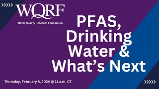 WQRF In the Know Series: PFAS, Drinking Water and What's Ahead