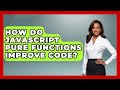 How Do JavaScript Pure Functions Improve Code? - JavaScript Toolkit