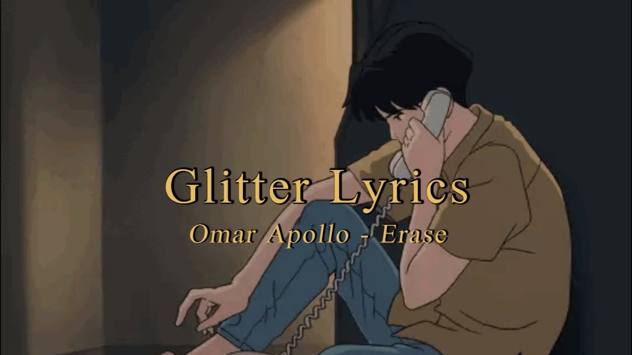 네 모습을 머릿속에서 지울 수 없어 Omar Apollo Erase 가사번역 L Glitter Lyrics Youtube