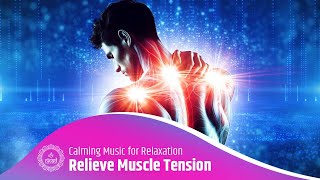 Relieve Muscle Tension \u0026 Pain: Calming Music for Physical Relaxation | Improve Focus Music