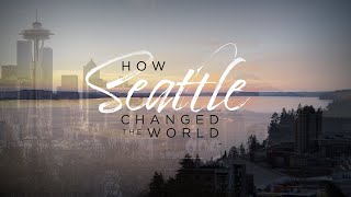How Seattle Changed the World | A KOMO Documentary