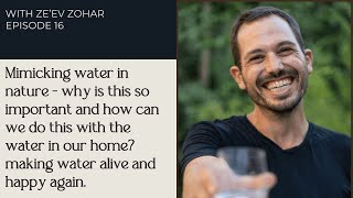 EPISODE 16 ~ with Ze'ev Zohar from Mayu Swirl - how to make water happy \u0026 healthy again