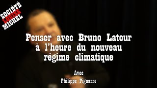 Penser avec Bruno Latour à l'heure du nouveau régime climatique. Avec Philippe Pignarre
