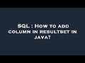 SQL : How to add column in resultset in java?