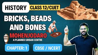 Bricks, Beads And Bones | MOHENJODARO | Class 12 | History | CBSE | NCERT | 2024-25