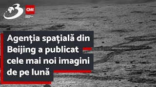 Agenția spațială din Beijing a publicat cele mai noi imagini de pe lună. Ce apare în ele