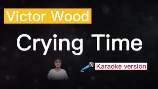 VICTOR WOOD - CRYING TIME (karaoke version) 🎵🎵🎤🎤
