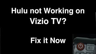 Hulu not working on Vizio Smart TV  -  Fix it Now