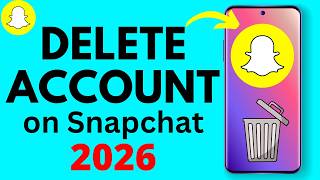 How to Delete Snapchat Account - 2026