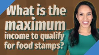 What is the maximum income to qualify for food stamps?
