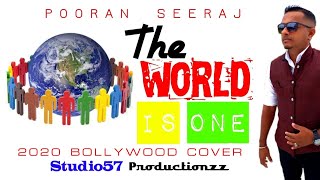 Pooran Seeraj - The World Is One (2020 Bollywood Cover)