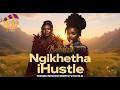 Ngikhetha iHustle  ' Makhadzi x Master KG x Nkosazana Daughter & Kharishma | Trending Amapiano