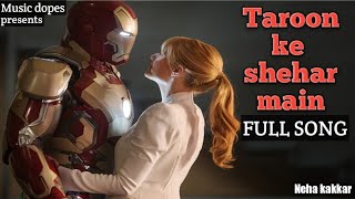 ||Taro ke sehar me full song ( Neha Kakkar ) || Iron man and pepper story|| music dopes latest