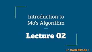 L02 : Introduction to Mo's Algorithm | SQRT \u0026 Mo's Algorithm | CodeNCode