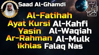 Surah Al Fatihah (Ayat Kursi) Al Kahfi,Yasin,Al Waqiah,Ar Rahman,Al Mulk \u0026 3 Quls By Saad Al Ghamdi