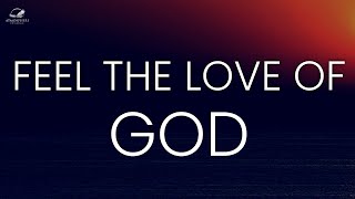 Feel The Unconditional Love Of God