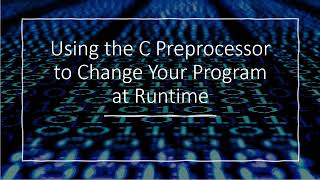 Using the C Preprocessor To Change a Program at Compile Time