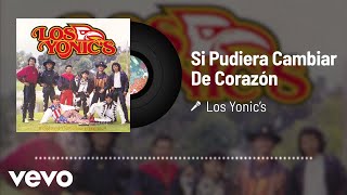 Los Yonic's - Si Pudiera Cambiar De Corazón (Audio)