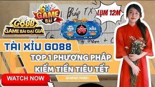 Go88 2025 | Hướng dẫn cách bắt cầu tài xỉu go88 dễ áp dụng | Top 1 phương pháp kiếm tiền tiêu Tết ok