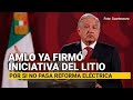 El Presidente ya firmó la iniciativa del litio, por si no pasa la Reforma Eléctrica