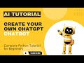 Create Your Own ChatGPT Chatbot 2024 - Complete Python Tutorial for Beginners