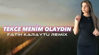 Tekce Menim Olaydın - Fatih Karaytu Remix (Yeni 2023)
