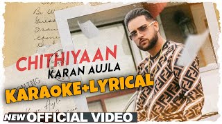 KARAN AUJLA | Chithiyaan (Karaoke+Lyrical Video) | Desi Crew | Rupan Bal | Latest Punjabi Songs 2020