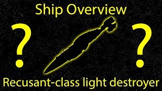 Ship Overview Episode 1: Recusant-class Light Destroyer