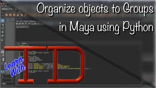 Organize objects to Groups in Maya using Python