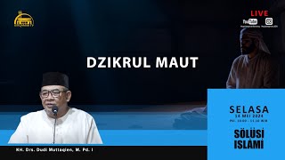 🔴SOLUSI ISLAMI || Dzikrul Maut || KH. Drs. Dudi Muttaqien, M.Pd.I.