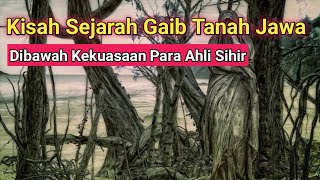 Kisah Sejarah Gaib Tanah Jawa Di Bawah Kekuasaan Para Ahli Sihir