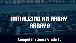 Computer science-  Initializing An Array | Arrays | 4.21