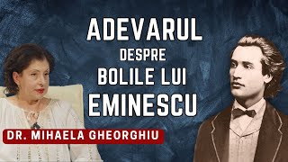 Dr Mihaela Gheorghiu: ADEVĂRUL despre bolile lui Eminescu (O emisiune bulversantă!)