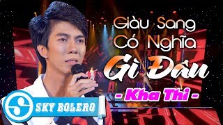 GIÀU SANG CÓ NGHĨA GÌ ĐÂU - KHA THI | Nghe Mà Ngẫm