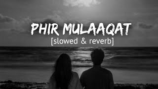 Phir Mulaaqat [slowed & reverb] - Why Cheat India | Jubin Nautiyal | Reverb Tales