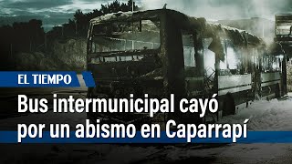 Un bus intermunicipal cayó por un abismo en la zona rural de Caparrapí | El Tiempo