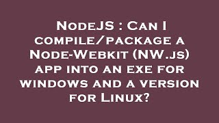 NodeJS : Can I compile/package a Node-Webkit (NW.js) app into an exe for windows and a version for L